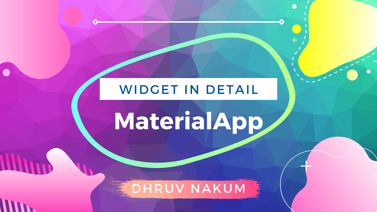 Flutter Widget In Detail: MaterialApp
